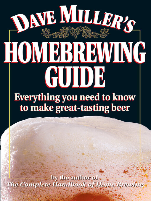 Title details for Dave Miller's Homebrewing Guide by Dave Miller - Available